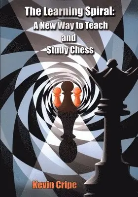 Kevin Cripe - The Learning Spiral: A New Way to Teach and Study Chess, Häftad. Tillgänglighet: Tillfälligt slut