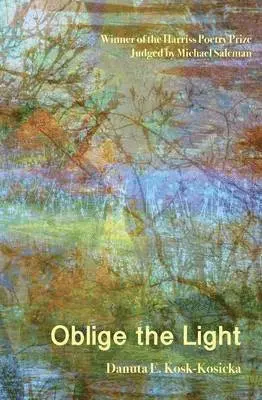 Danuta E Kosk-Kosicka - Oblige the Light, Häftad. Tillgänglighet: Lägg i varukorg