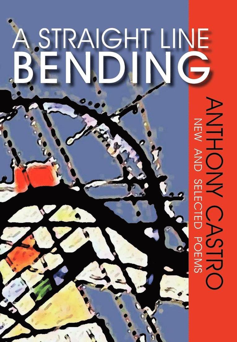 Anthony Castro - Straight Line Bending, New and Selected Poems, Inbunden