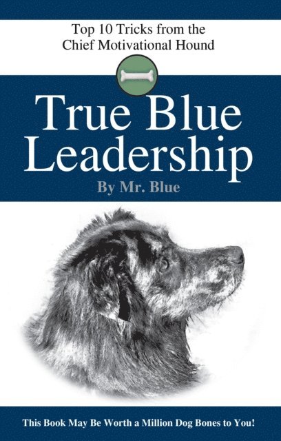Tracey C. Jones - True Blue Leadership: Top 10 Tricks from the Chief Motivational Hound, Häftad