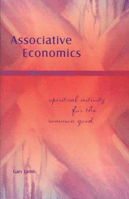 Gary Lamb - Associative Economics: Spiritual Activity for the Common Good, Häftad. Tillgänglighet: Lägg i varukorg