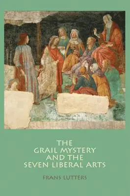 Frans Lutters - The Grail Mystery and the Seven Liberal Arts, Häftad. Tillgänglighet: Lägg i varukorg