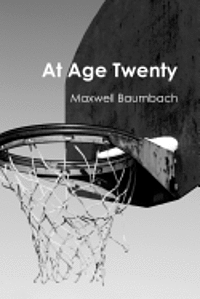 Maxwell Baumbach - At Age Twenty, Häftad