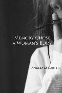 Angela M. Carter - Memory Chose a Woman's Body, Häftad