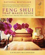 Cathleen McCandless - Feng Shui That Makes Sense: Easy Ways to Create a Home That FEELS as Good as It Looks, Häftad
