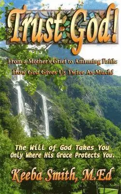 Keeba Smith - Trust God! From a Mother's Grief to Affirming Faith, Häftad. Tillgänglighet: Lägg i varukorg