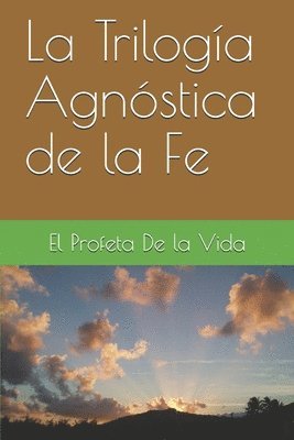 El Profeta de la Vida, El Profeta De la Vida - Trilogía Agnóstica de la Fe, Häftad