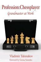 Vladimir Tukmakov - Profession: Chessplayer: Grandmaster at Work, Häftad