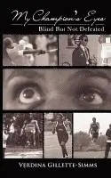 Verdina Gillette-Simms - My Champion's Eyes: Blind But Not Defeated, Häftad. Tillgänglighet: Lägg i varukorg