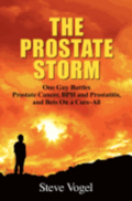 The Prostate Storm: One Guy Battles Prostate Cancer, BPH and Prostatitis, and Bets On a Cure-All