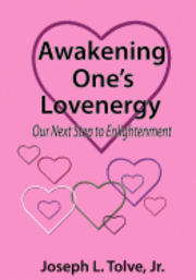 Joseph L. Tolve Jr - Awakening One's Lovenergy: Our Next Step to Enlightenment, Häftad