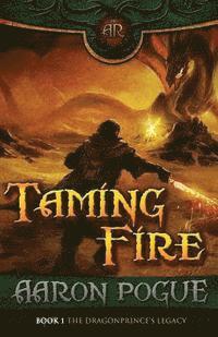 Aaron Pogue - Taming Fire, Häftad