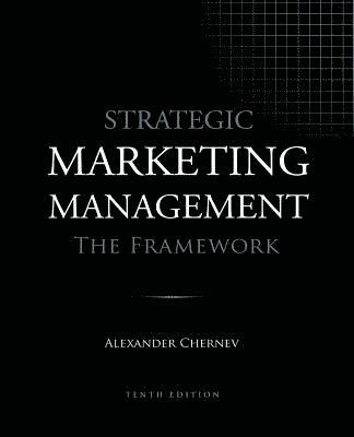 Alexander Chernev - Strategic Marketing Management - The Framework, 10th Edition, Häftad