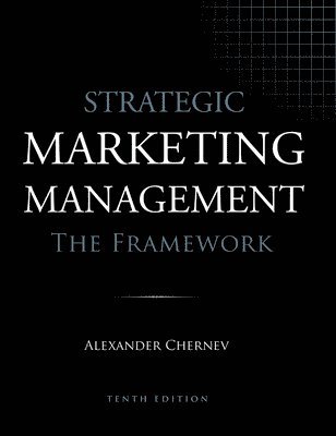 Alexander Chernev - Strategic Marketing Management - The Framework, 10th Edition, Inbunden