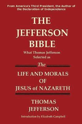 Thomas Jefferson - Jefferson Bible What Thomas Jefferson Selected as the Life and Morals of Jesus of Nazareth, Häftad