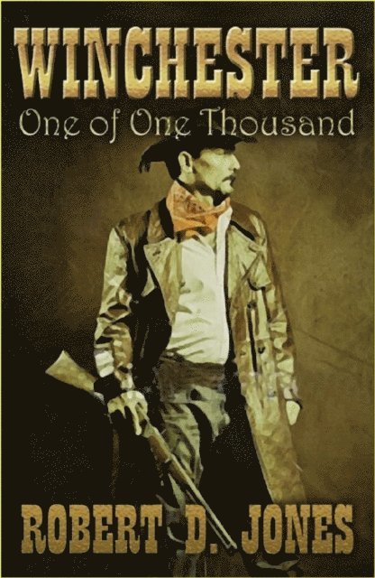 Robert D. Jones - Winchester &quote;One of One Thousand&quote;, E-bok