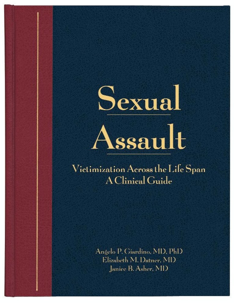 Angelo P. Giardino, Elizabeth M. Datner, Janice B. Asher - Sexual Assault: Victimization Across the Life Span, E-bok