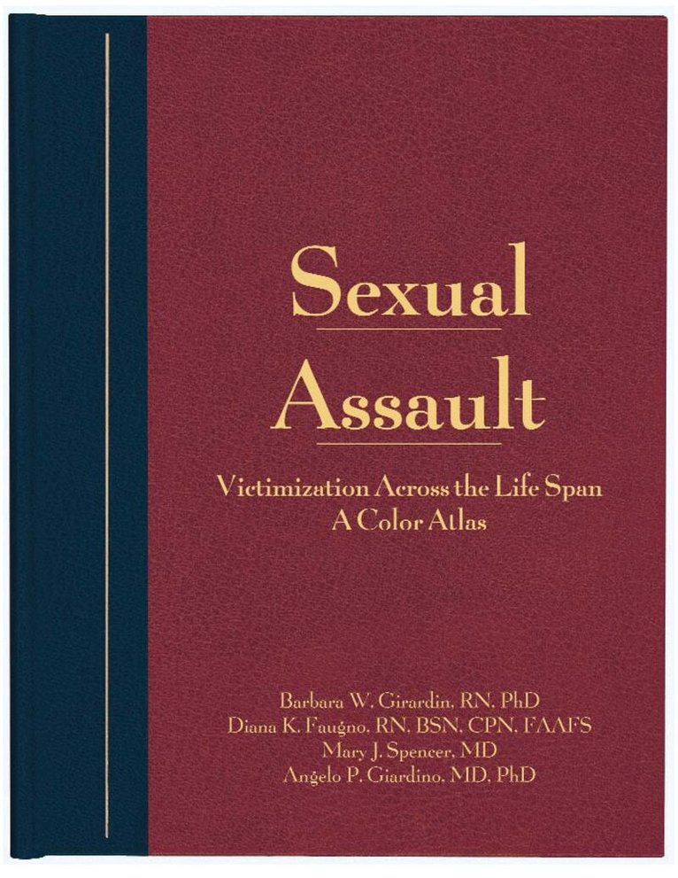 Barbara W. Girardin, Diana K. Faugno, Mary J. Spencer, Angelo P. Giardino - Sexual Assault: Victimization Across the Life Span, E-bok