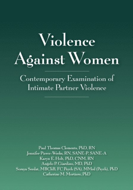 Paul Thomas Clements, Jennifer Pierce-Weeks, Karyn E. Holt, Angelo P. Giardino, Soraya Seedat, Catherine Mortiere - Violence Against Women, E-bok