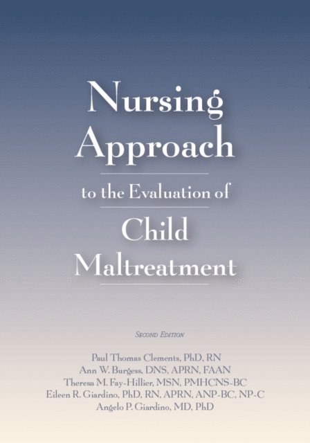 Paul T. Clements, Ann Burgess, Theresa M. Fay-Hillier, Eileen R. Giardino, Angelo P. Giardino - Nursing Approach to the Evaluation of Child Maltreatment, E-bok