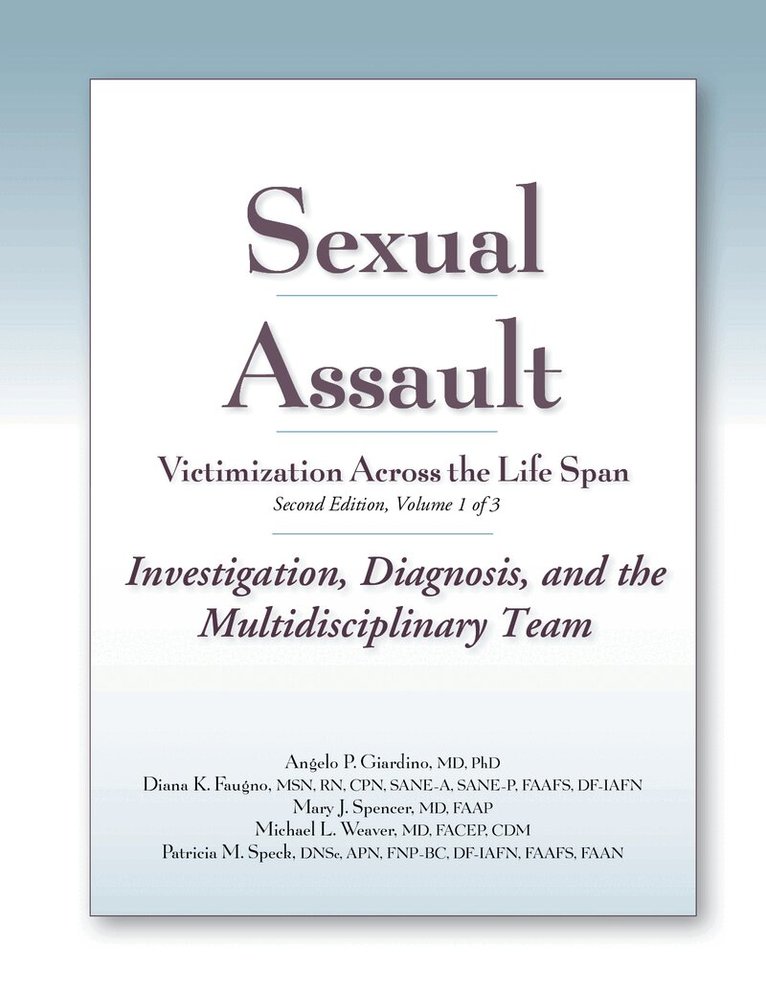 Angelo P. Giardino, Diana K. Faugno, Mary J. Spencer, Michael L. Weaver, Patricia M. Speck - Sexual Assault Victimization Across the Life Span Second Edition Volume 1, E-bok