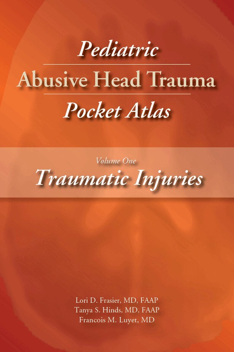 Lori D. Frasier, Tanya S. Hinds, Francois M. Luyet - Pediatric Abusive Head Trauma Pocket Atlas Volume 1, E-bok