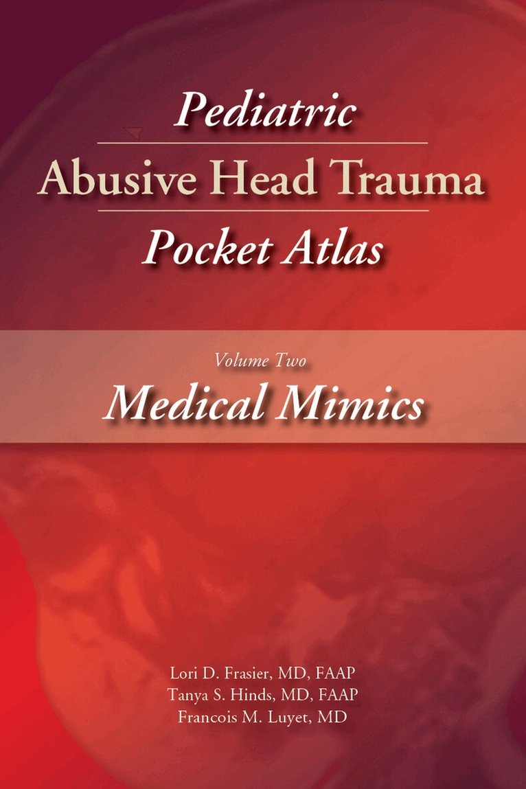 FAAP; Francois M. Luyet, MD, Lori D. Frasier, MD, FAAP; Tanya S. Hinds, MD, Tanya S. Hinds, Francois M. Luyet - Pediatric Abusive Head Trauma Pocket Atlas Volume 2, E-bok