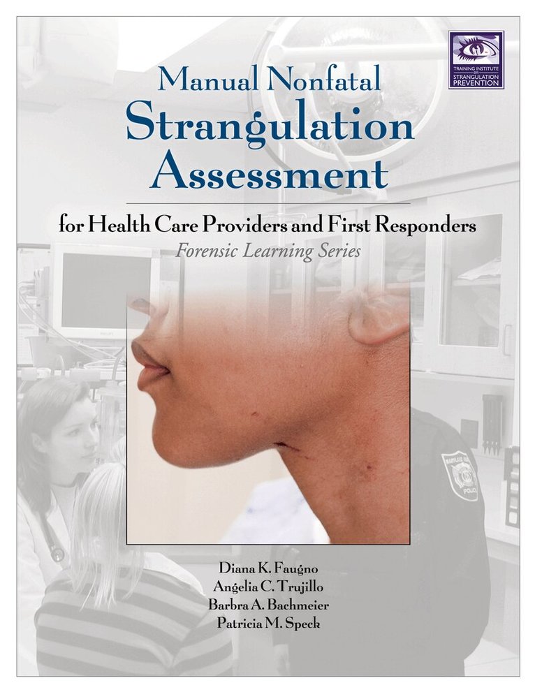 Diana K. Faugno, Angelia Clark Trujillo, Barbra A. Bachmeier, Patricia M. Speck - Manual Nonfatal Strangulation Assessment, E-bok