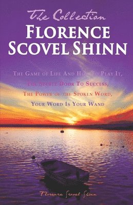 Florence Scovel Shinn - Florence Scovel Shinn - The Collection: The Game of Life And How To Play It, The Secret Door To Success, The Power of the Spoken Word, Your Word Is Yo, Häftad