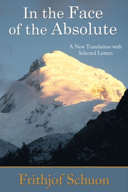 Frithjof Schuon, Harry Oldmeadow - In the Face of the Absolute, E-bok