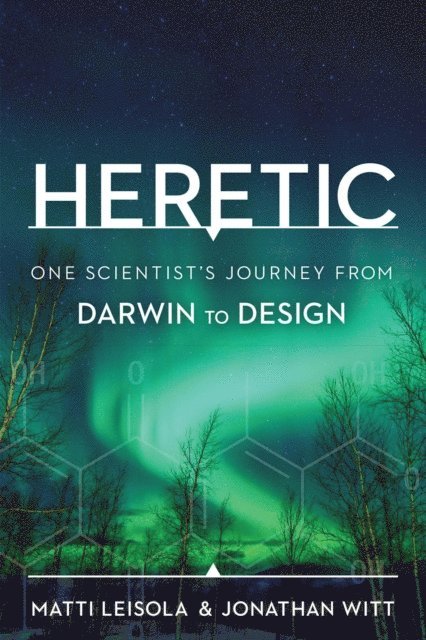 Jonathan Witt, Matti Leisola - Heretic: One Scientist's Journey from Darwin to Design, E-bok