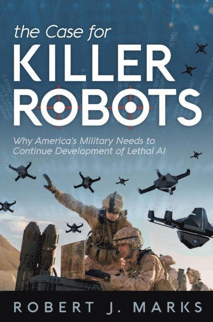 Robert J Marks - Case for Killer Robots, E-bok