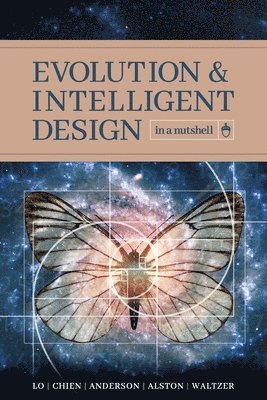 Thomas Y Lo, Paul K Chien, Eric H Anderson - Evolution and Intelligent Design in a Nutshell, Häftad