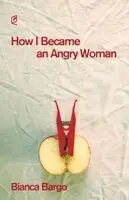 Bianca Bargo - How I Became an Angry Woman, Häftad. Tillgänglighet: Lägg i varukorg