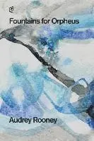 Audrey Rooney - Fountains for Orpheus, Häftad. Tillgänglighet: Lägg i varukorg