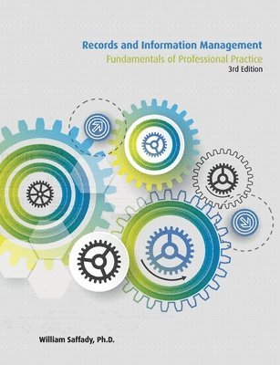 William Saffady Ph. D. - Records and Information Management: Fundamentals of Professional Practice, Häftad