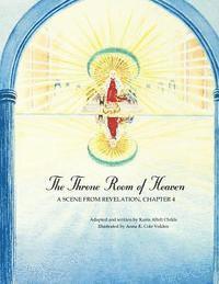 Anna K. Cole Volden, Karin Alfelt Childs - The Throne Room of Heaven: A Scene From Revelation, Chapter 4, Häftad
