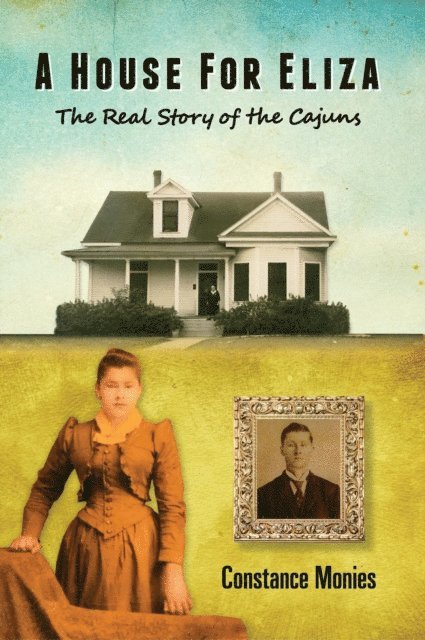 Constance Monies - House For Eliza: The Real Story of the Cajuns, E-bok