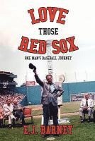Elmer J. Barney - Love Those Red Sox, Häftad