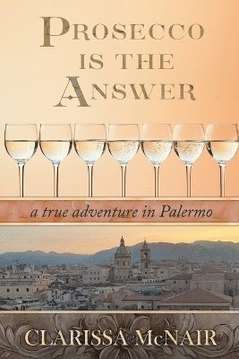 Clarissa McNair - Prosecco is the Answer, Häftad