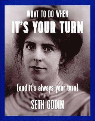 Seth Godin - What to do when it's your turn (and it's always your turn), Häftad