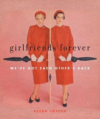 Reeda Joseph - Girlfriends Forever: We've Got Each Other's Back, Inbunden