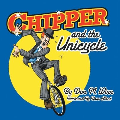 Don M Winn - Chipper and the Unicycle, Häftad. Tillgänglighet: Lägg i varukorg