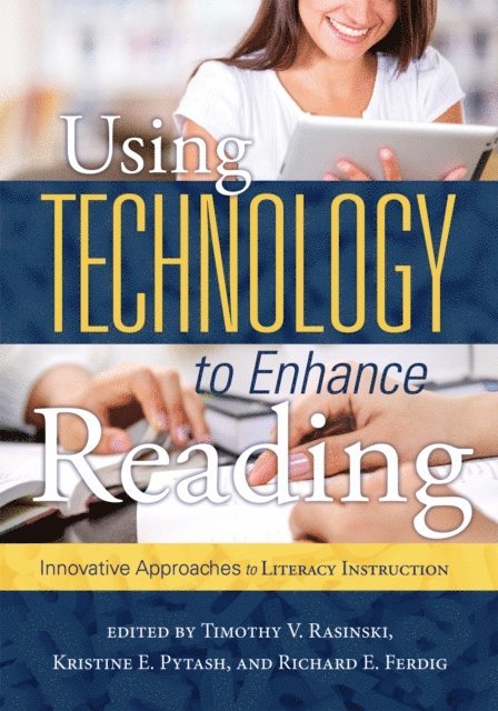 Kristine E. Pytash, Timothy V. Rasinski - Using Technology to Enhance Reading, E-bok