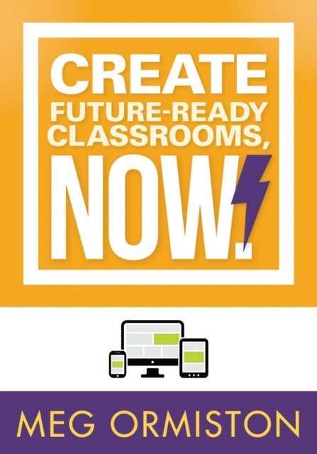 Meg Ormiston - Create FutureReady Classrooms, Now!, E-bok