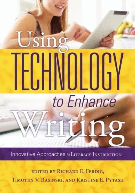 Rasinski Timothy V, Richard E. Ferdig - Using Technology to Enhance Writing, E-bok