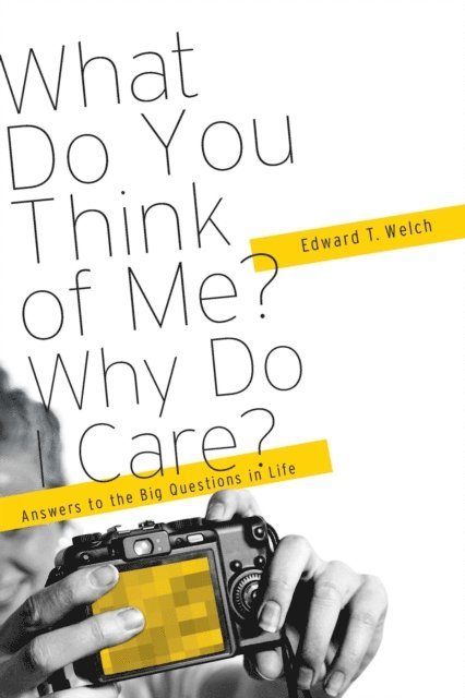Edward T. Welch - What Do You Think of Me? Why Do I Care?, E-bok