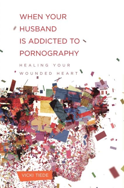 Vicki Tiede - When Your Husband Is Addicted to Pornography, E-bok