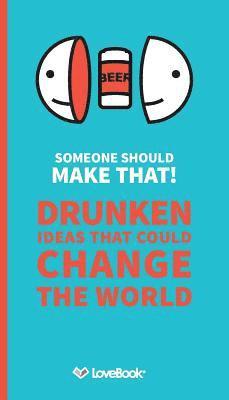 William Bliesath - Someone Should Make That!: Drunken Ideas that Could Change the World, Häftad