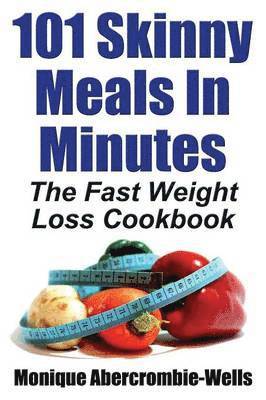 Monique Abercrombie-Wells - 101 Skinny Meals in Minutes, Häftad
